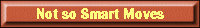 Not so smart Moves